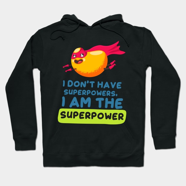 I Don’t Have Superpowers, I am the Superpower Hoodie by simplecreatives